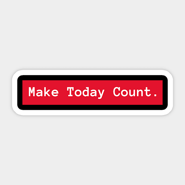 Make Today Count Sticker by Sam's Shirt Barn